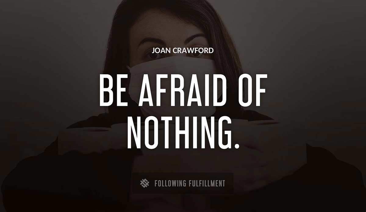 be afraid of nothing Joan Crawford quote