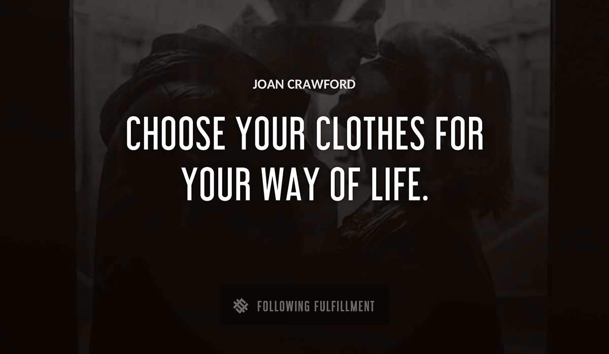 choose your clothes for your way of life Joan Crawford quote