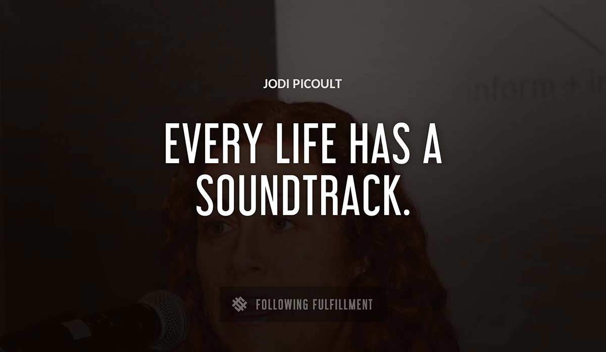 every life has a soundtrack Jodi Picoult quote
