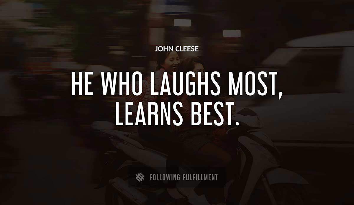 he who laughs most learns best John Cleese quote