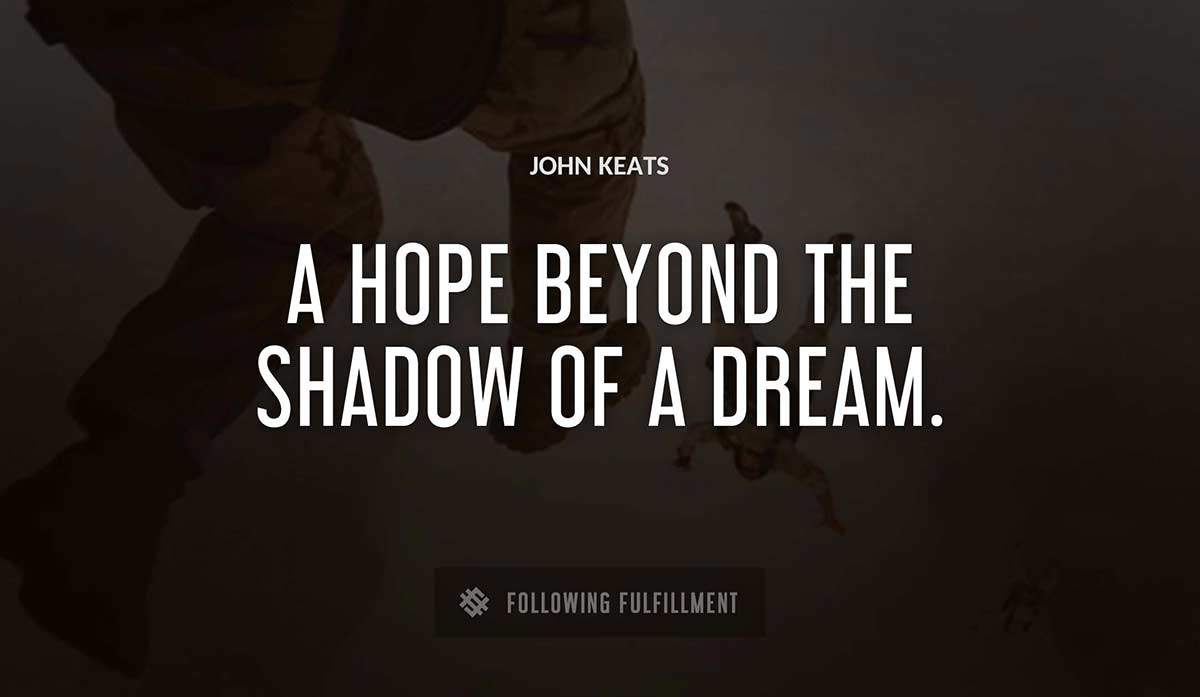 a hope beyond the shadow of a dream John Keats quote