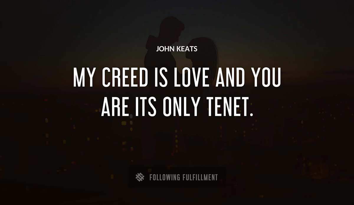 my creed is love and you are its only tenet John Keats quote