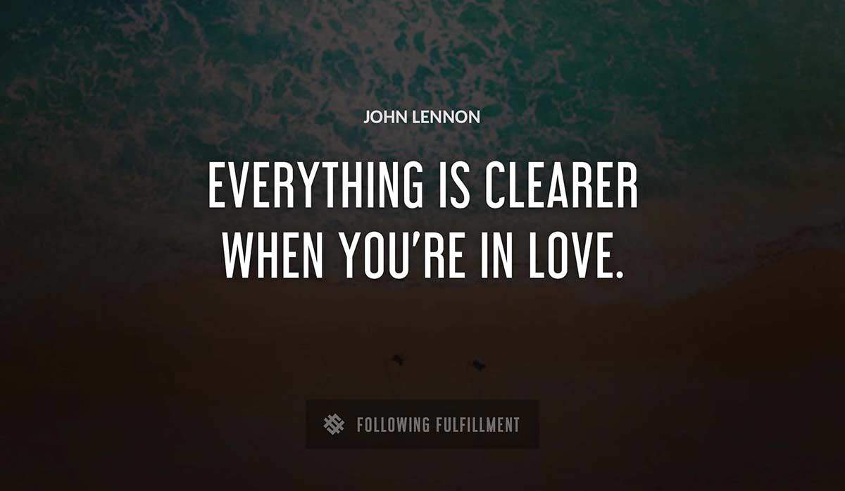 everything is clearer when you re in love John Lennon quote