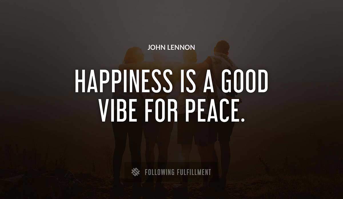 happiness is a good vibe for peace John Lennon quote