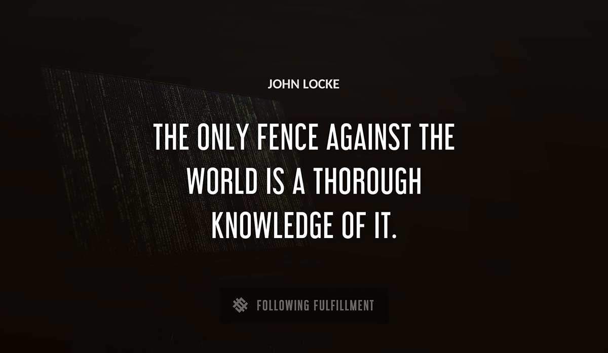 the only fence against the world is a thorough knowledge of it John Locke quote