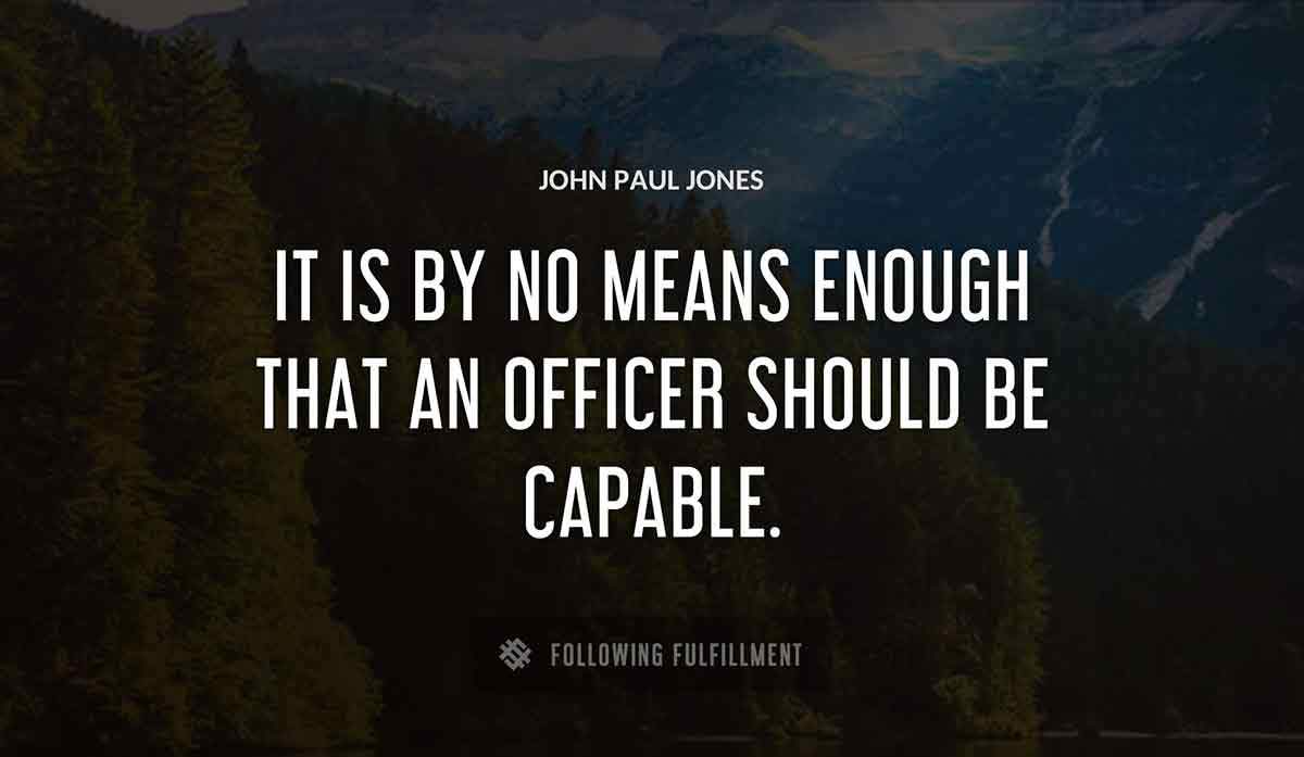 it is by no means enough that an officer should be capable John Paul Jones quote