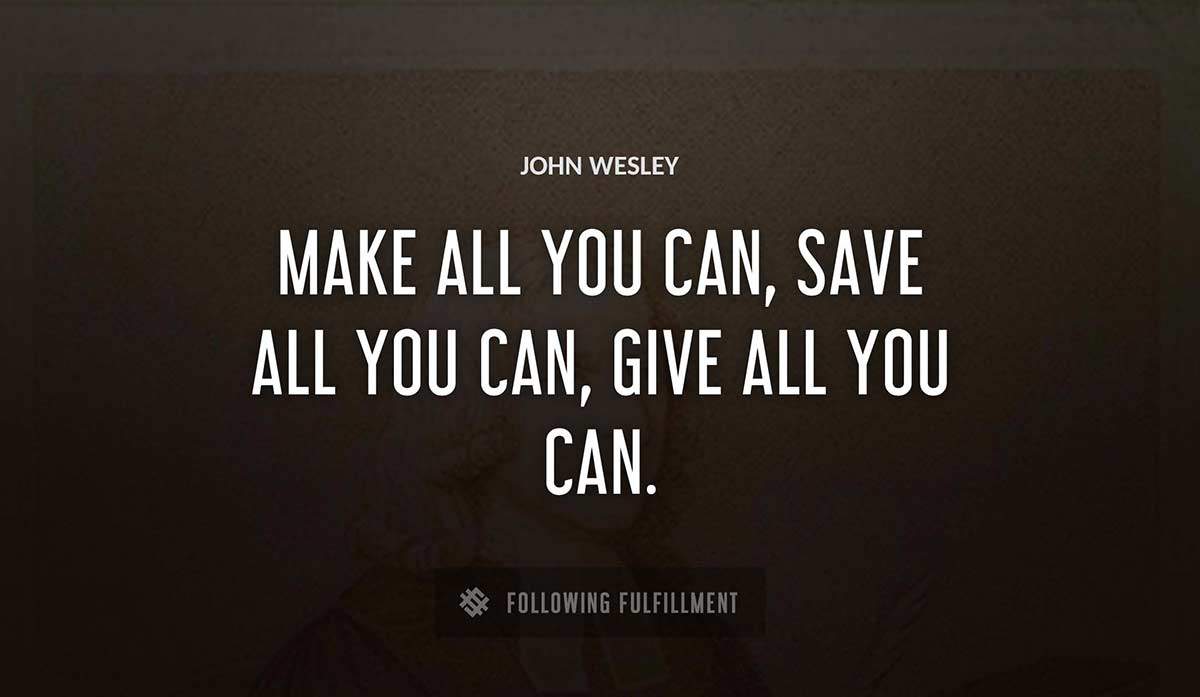 make all you can save all you can give all you can John Wesley quote