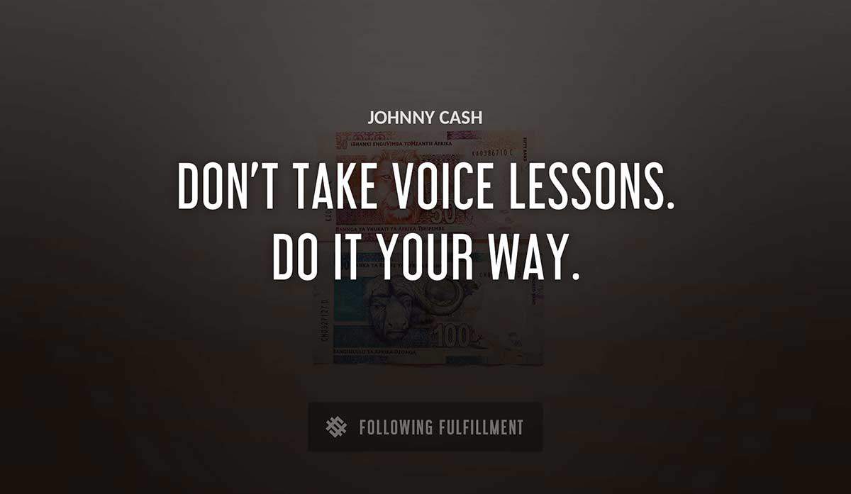 don t take voice lessons do it your way Johnny Cash quote
