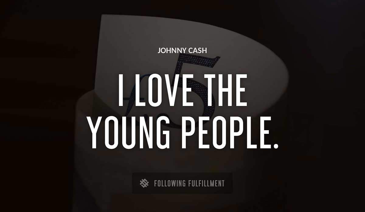i love the young people Johnny Cash quote