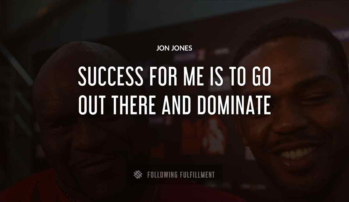 success for me is to go out there and dominate Jon Jones quote