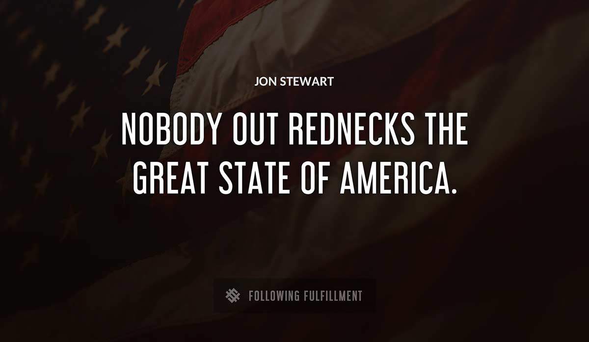nobody out rednecks the great state of america Jon Stewart quote