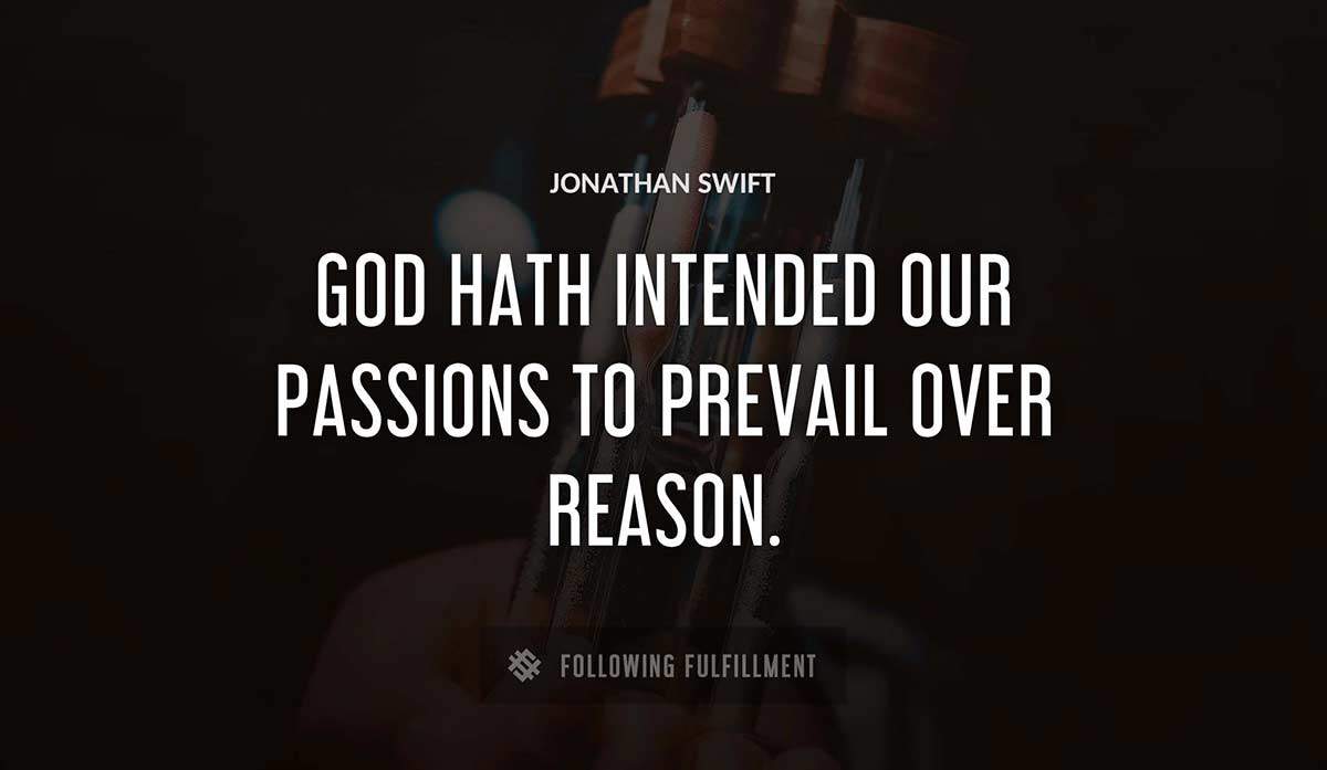 god hath intended our passions to prevail over reason Jonathan Swift quote