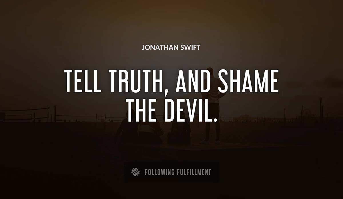 tell truth and shame the devil Jonathan Swift quote