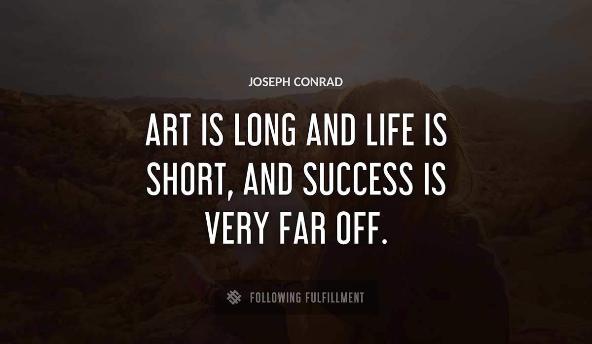 art is long and life is short and success is very far off Joseph Conrad quote