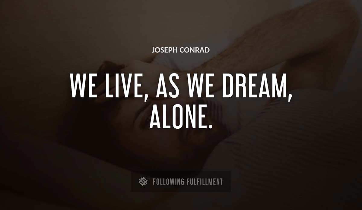 we live as we dream alone Joseph Conrad quote