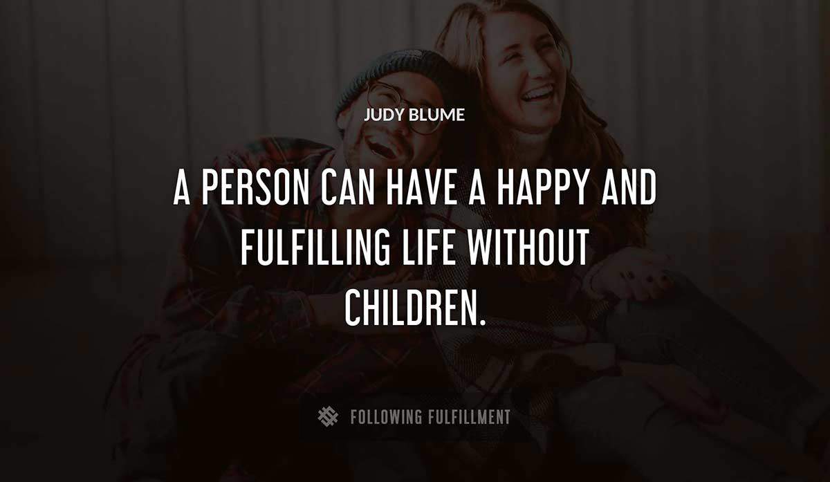 a person can have a happy and fulfilling life without children Judy Blume quote
