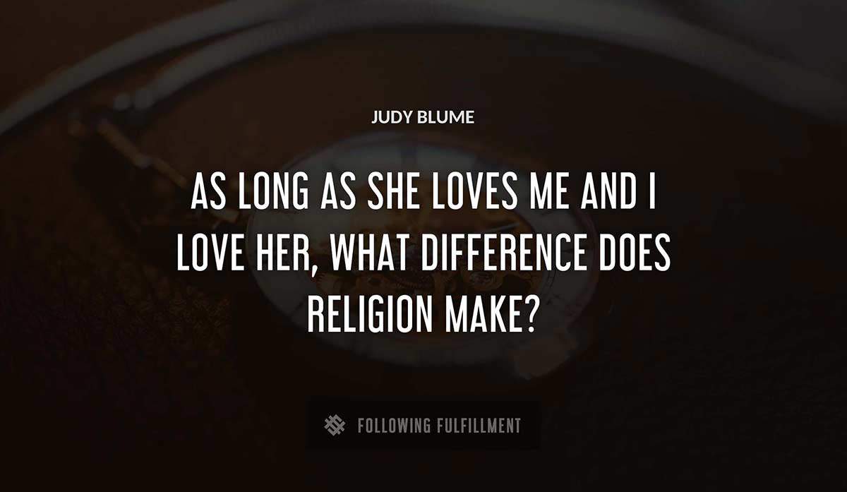 as long as she loves me and i love her what difference does religion make Judy Blume quote