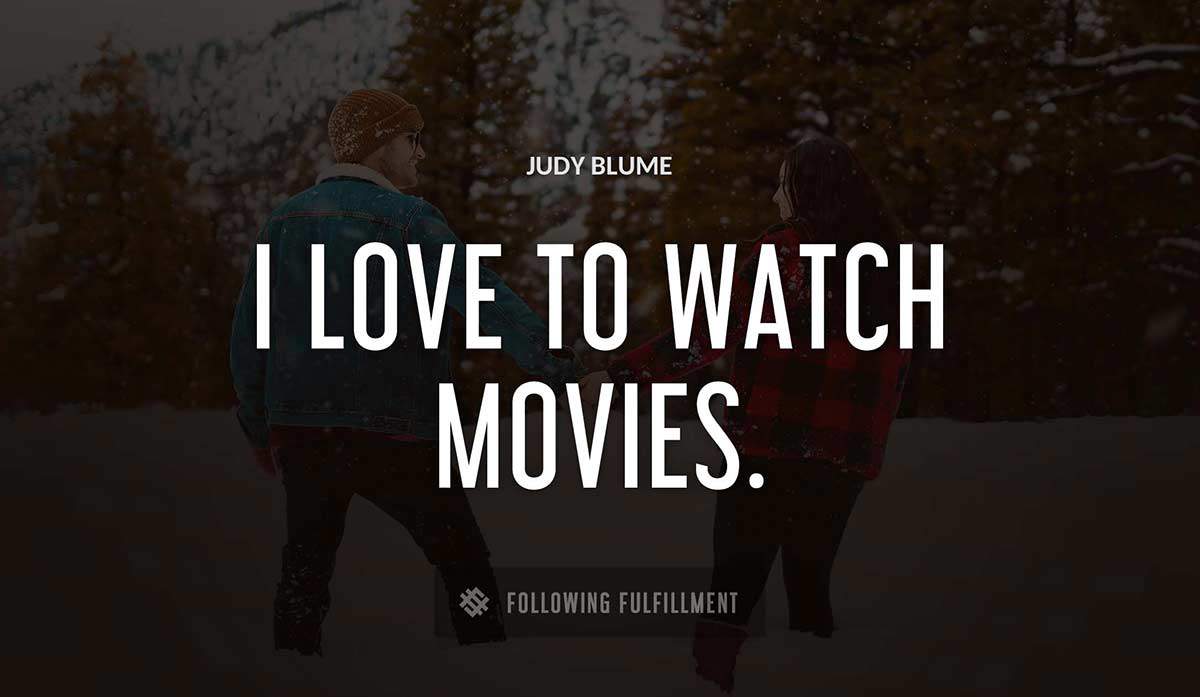 i love to watch movies Judy Blume quote