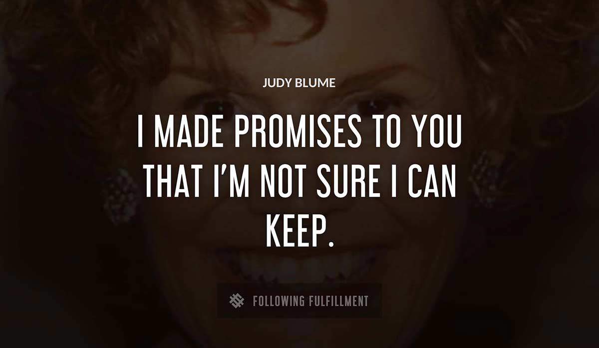 i made promises to you that i m not sure i can keep Judy Blume quote