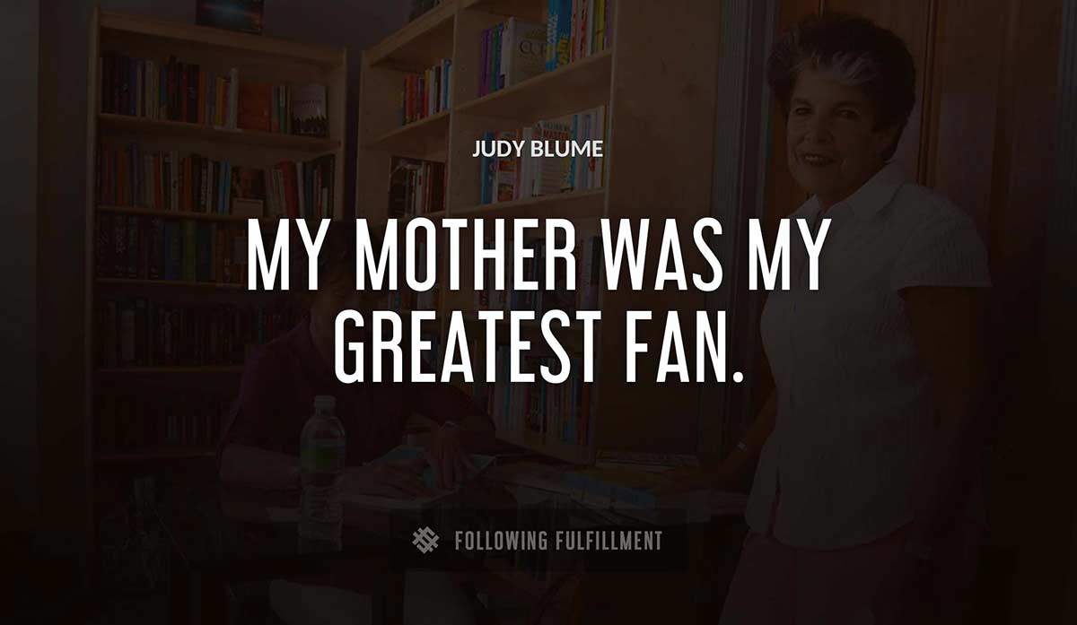 my mother was my greatest fan Judy Blume quote