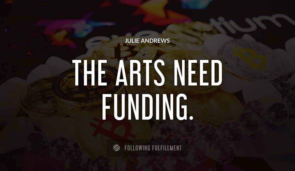 the arts need funding Julie Andrews quote
