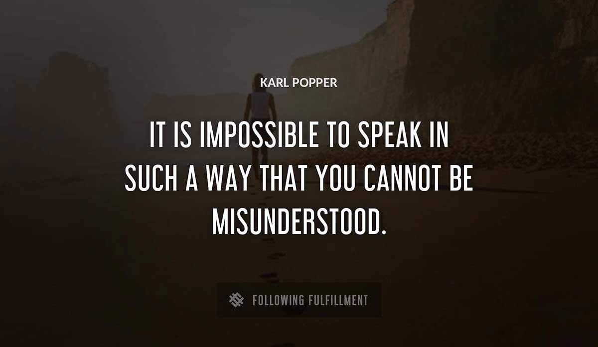 it is impossible to speak in such a way that you cannot be misunderstood Karl Popper quote