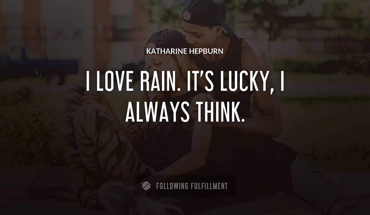 i love rain it s lucky i always think Katharine Hepburn quote
