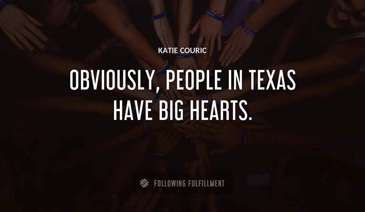 obviously people in texas have big hearts Katie Couric quote