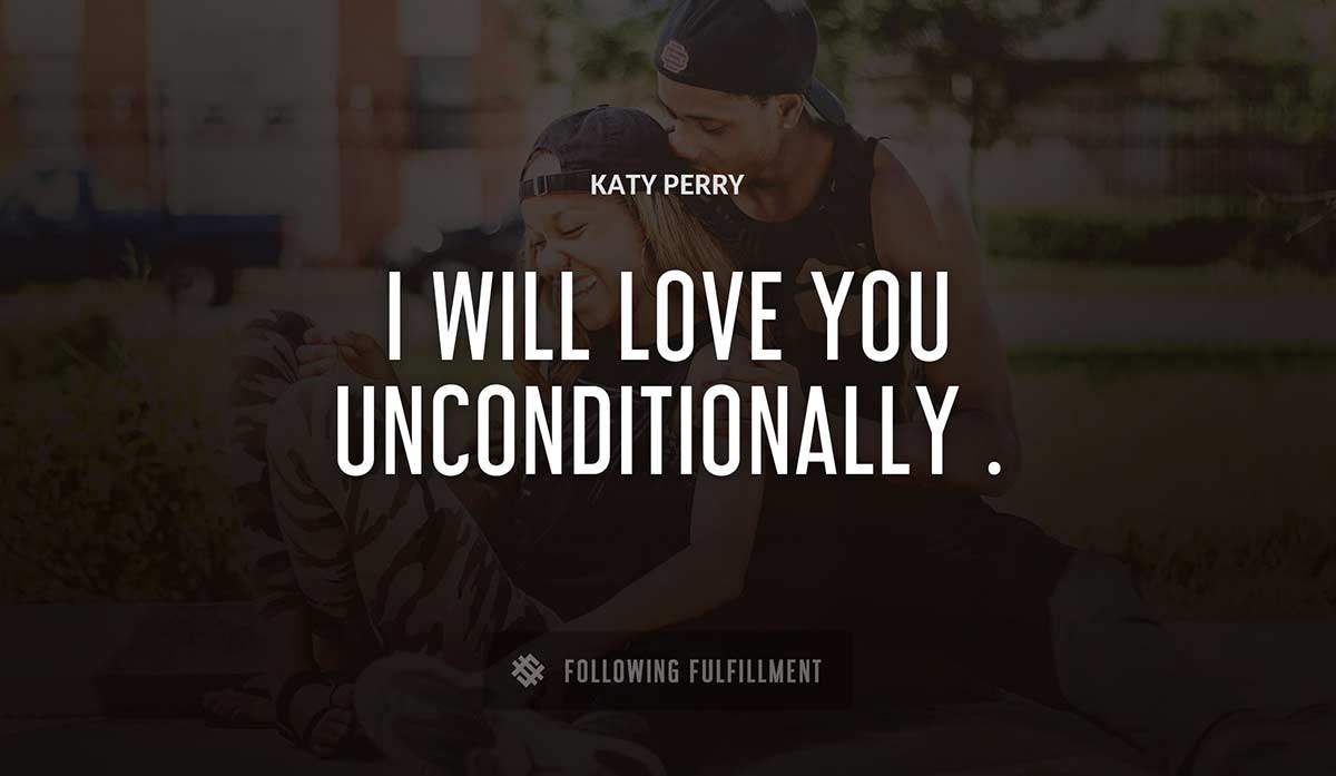 i will love you unconditionally Katy Perry quote