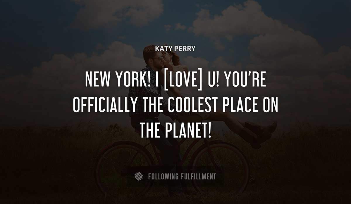 new york i love u you re officially the coolest place on the planet Katy Perry quote