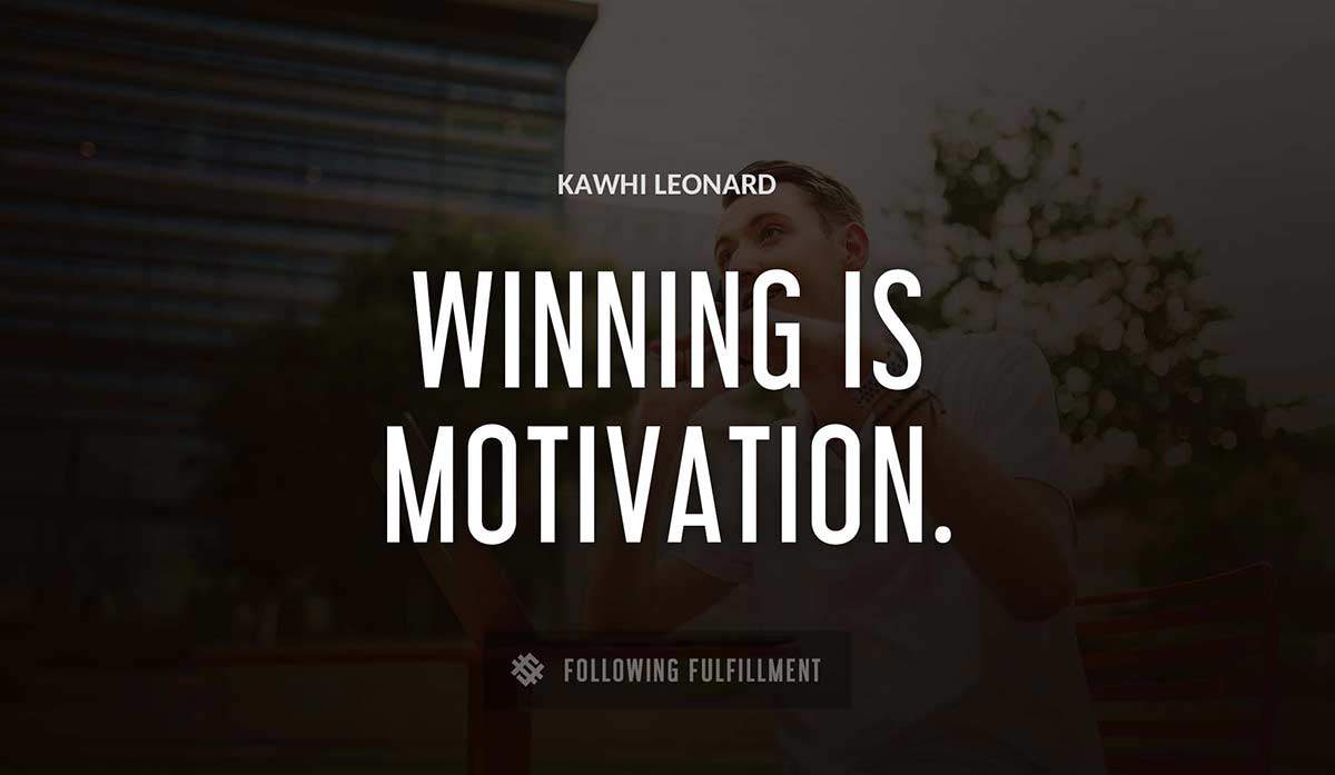winning is motivation Kawhi Leonard quote