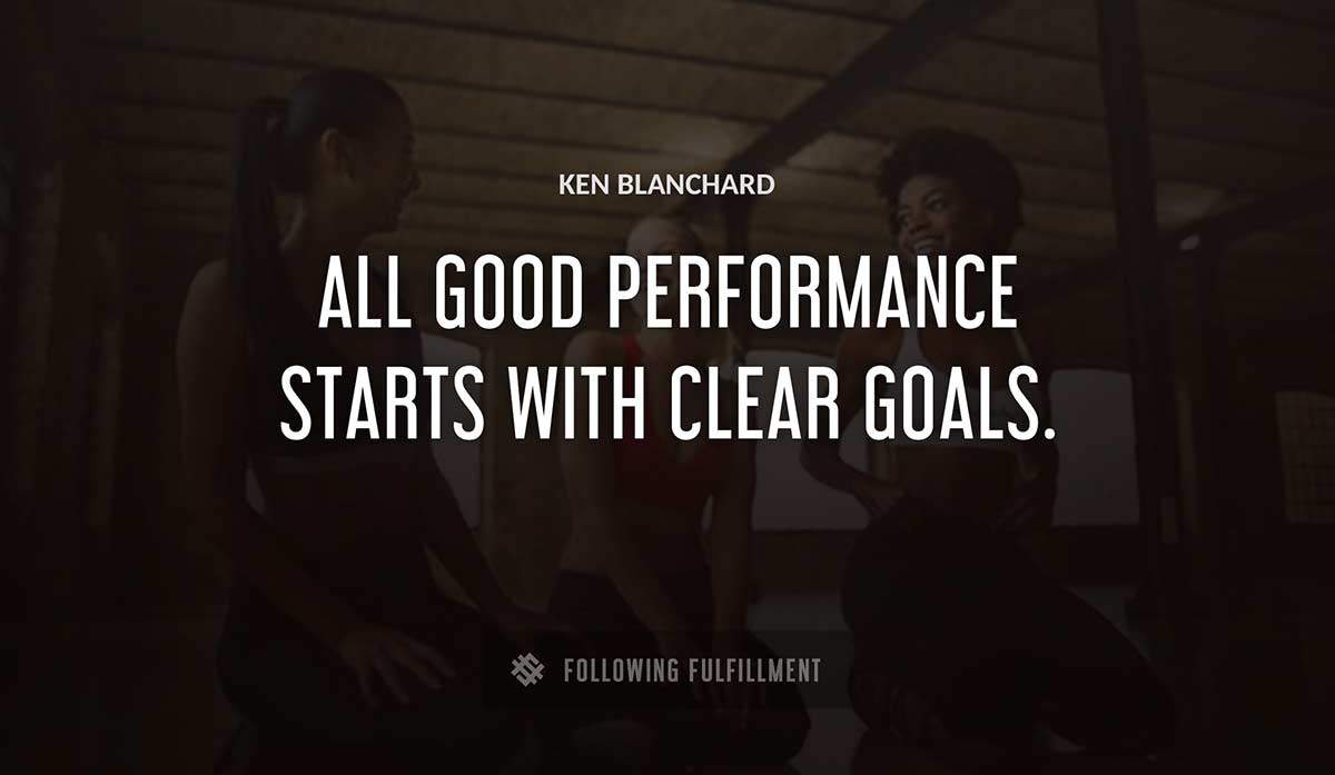 all good performance starts with clear goals Ken Blanchard quote