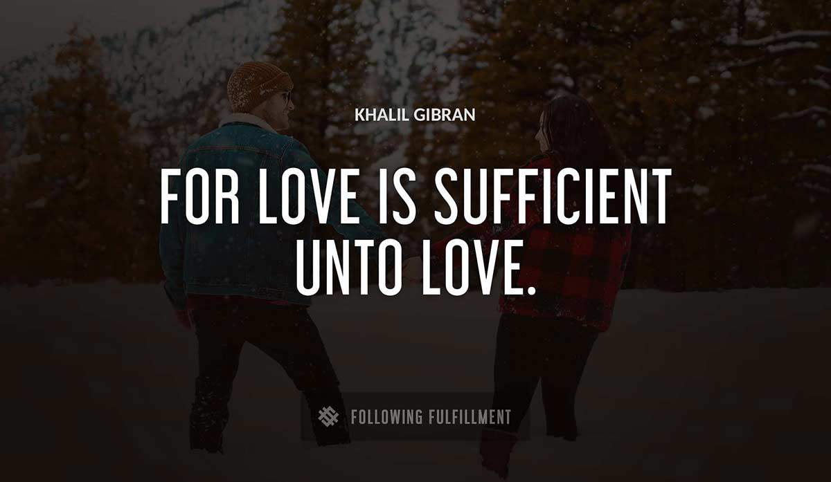 for love is sufficient unto love Khalil Gibran quote
