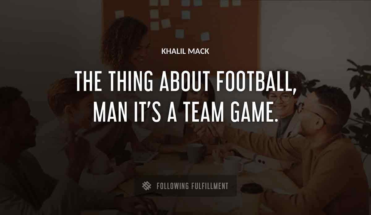 the thing about football man it s a team game Khalil Mack quote
