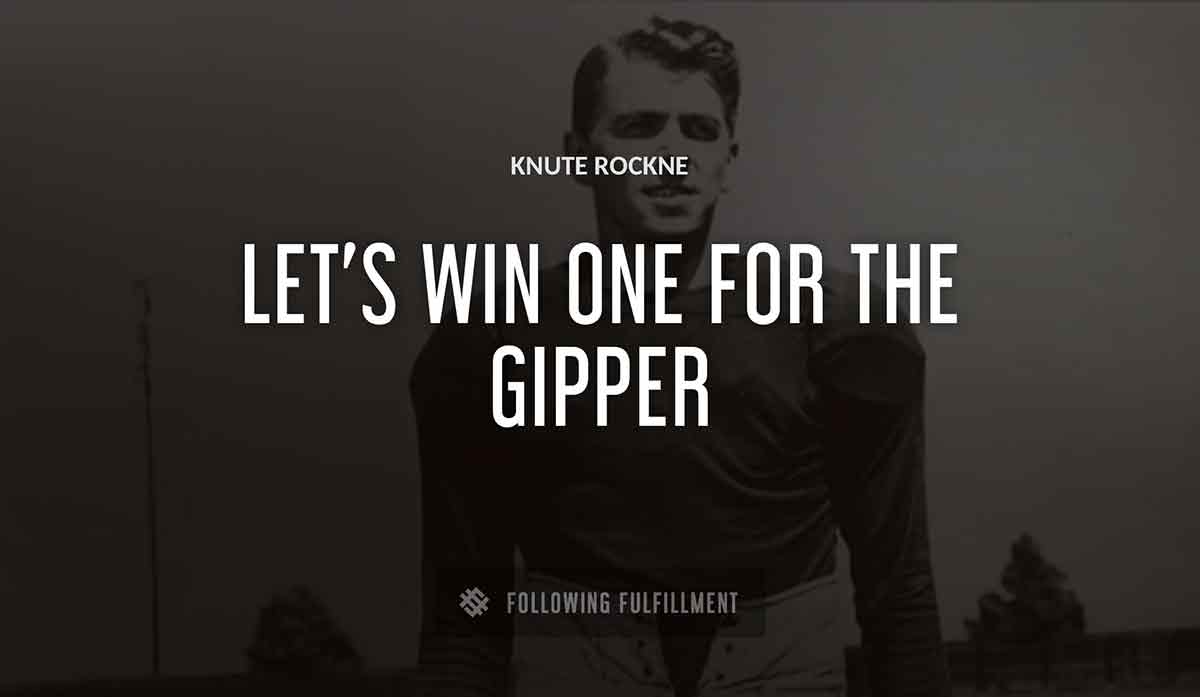 let s win one for the gipper Knute Rockne quote
