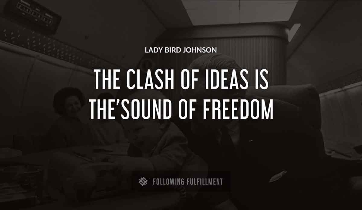 the clash of ideas is the sound of freedom Lady Bird Johnson quote