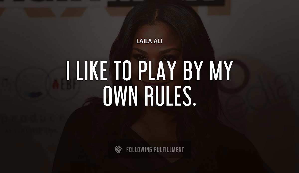i like to play by my own rules Laila Ali quote