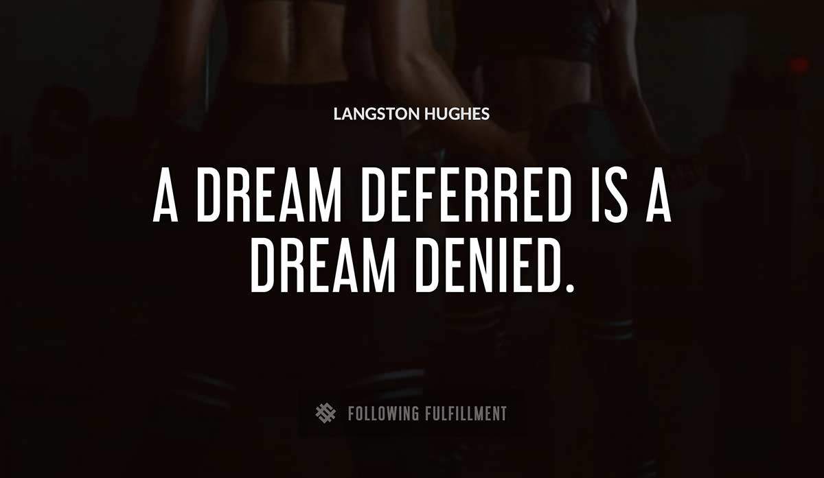 a dream deferred is a dream denied Langston Hughes quote
