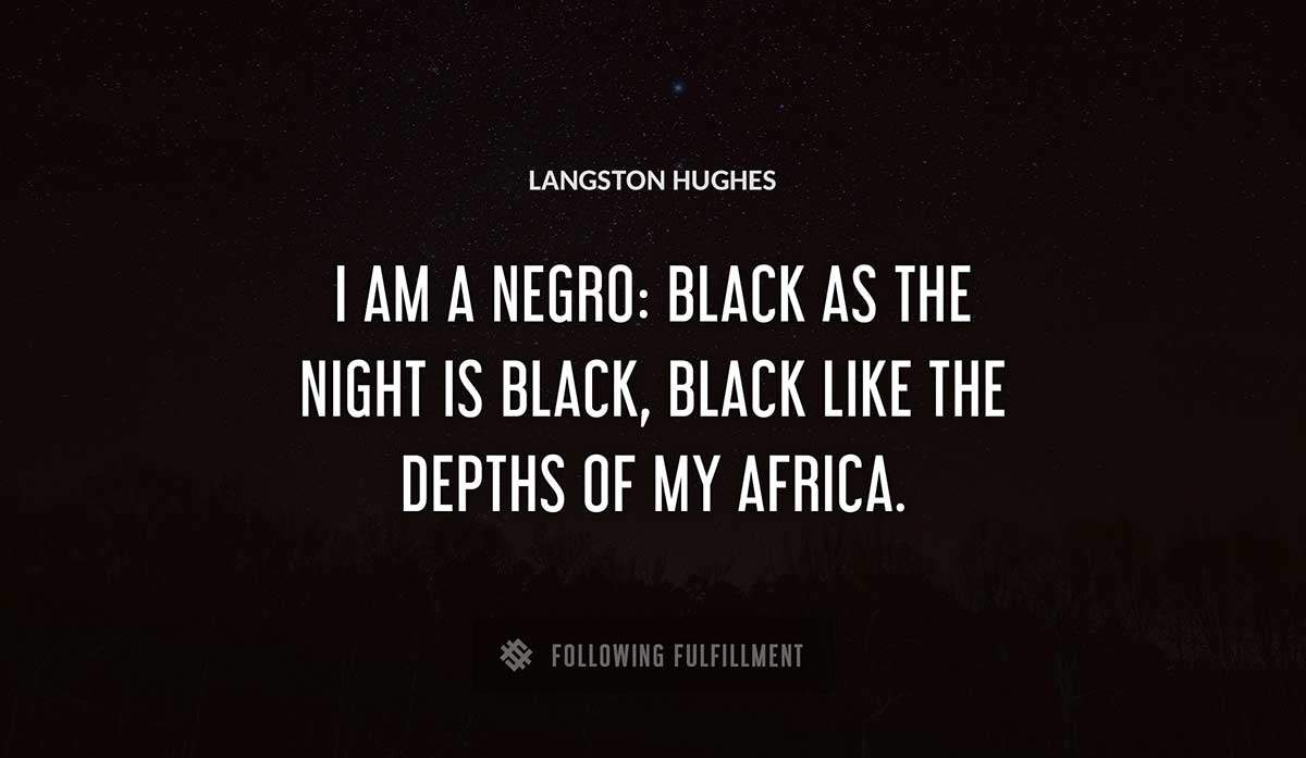 i am a negro black as the night is black black like the depths of my africa Langston Hughes quote