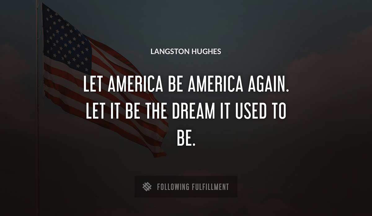 let america be america again let it be the dream it used to be Langston Hughes quote