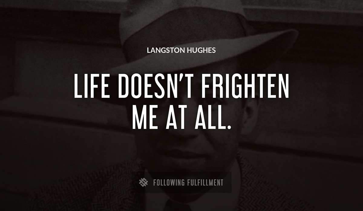 life doesn t frighten me at all Langston Hughes quote