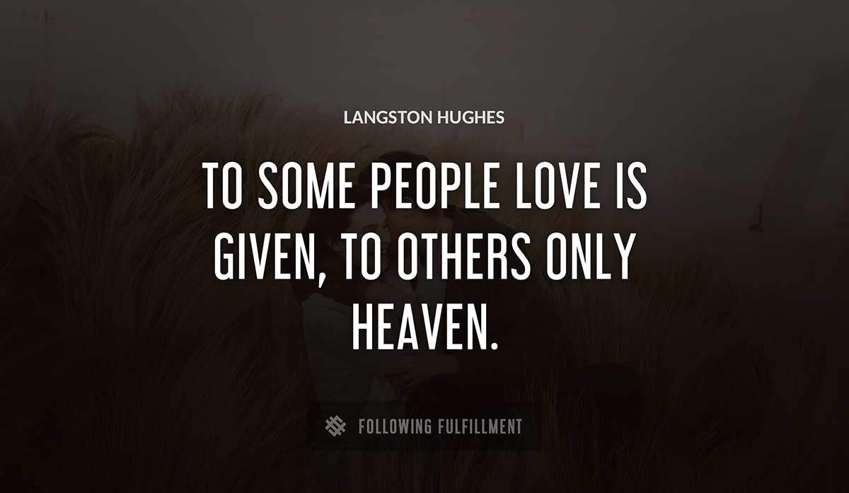 to some people love is given to others only heaven Langston Hughes quote