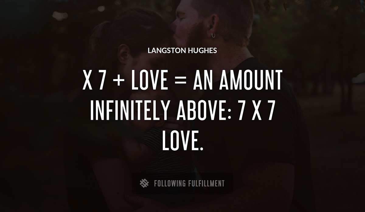 x 7 love an amount infinitely above 7 x 7 love Langston Hughes quote