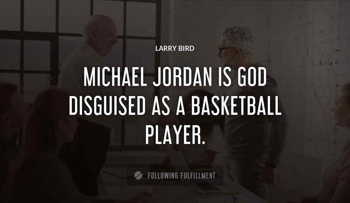 michael jordan is god disguised as a basketball player Larry Bird quote