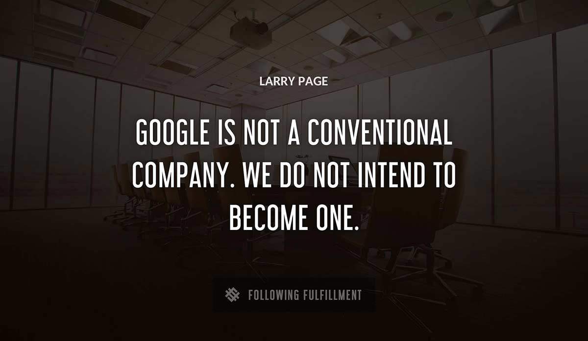 google is not a conventional company we do not intend to become one Larry Page quote