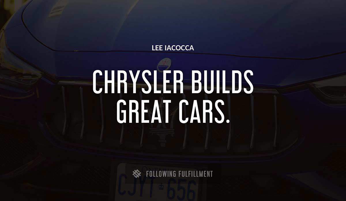 chrysler builds great cars Lee Iacocca quote