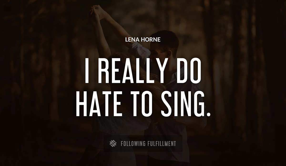i really do hate to sing Lena Horne quote