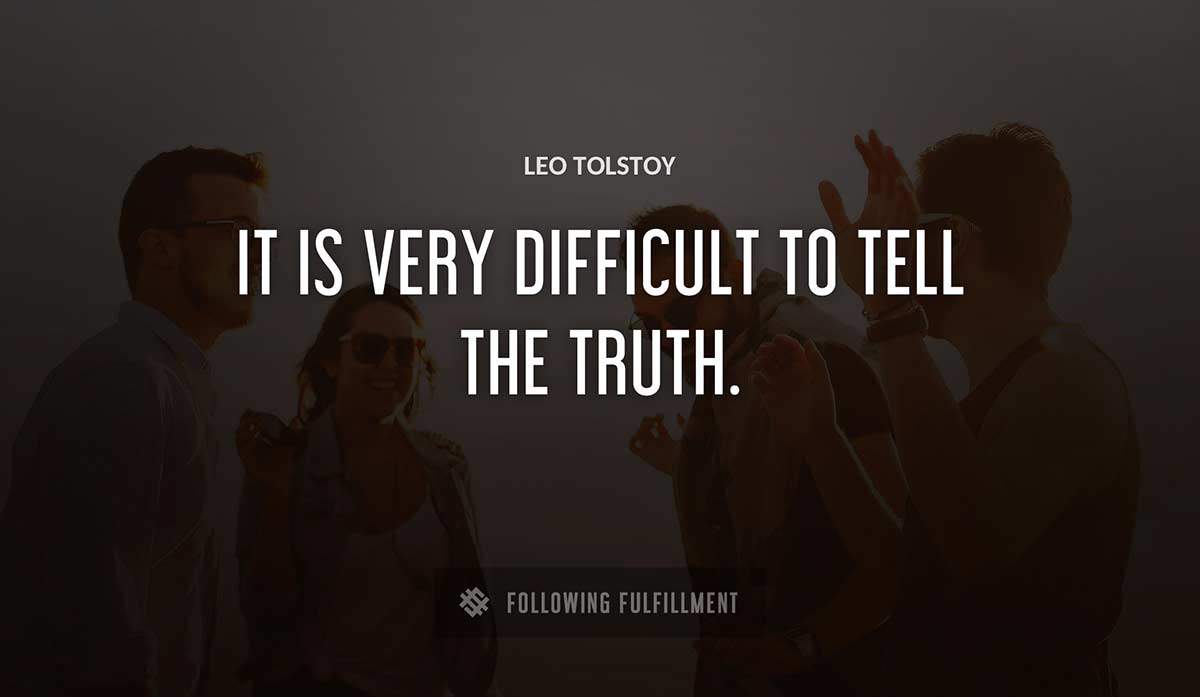 it is very difficult to tell the truth Leo Tolstoy quote