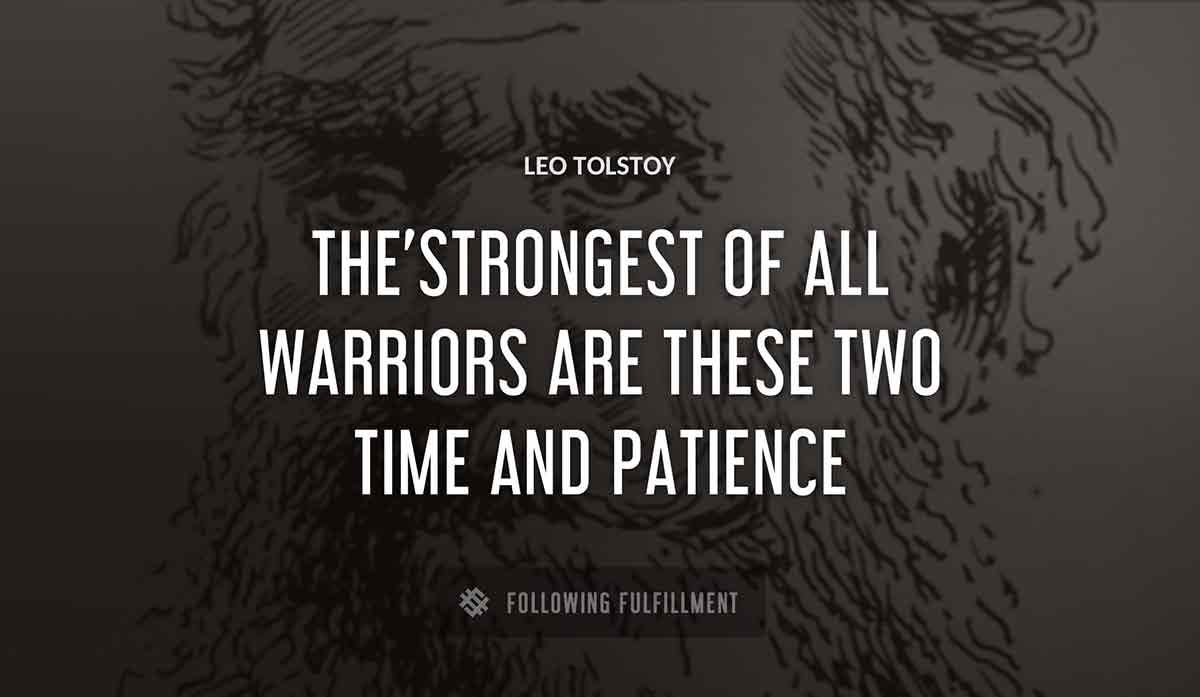 the strongest of all warriors are these two time and patience Leo Tolstoy quote