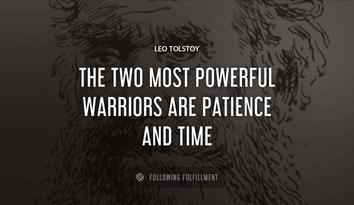 the two most powerful warriors are patience and time Leo Tolstoy quote